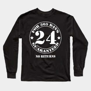 Birthday 24 for 365 Days Guaranteed Long Sleeve T-Shirt